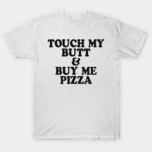 Touch My Butt Buy Me Pizza Top Crop Swag Tumblr Fun Hipster Swag T-Shirt